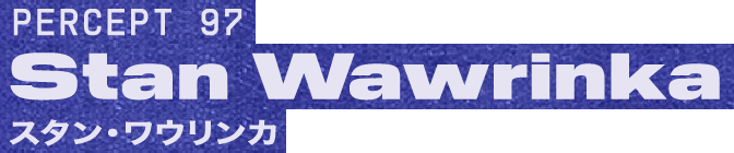 PERCEPT 97 Stan Wawrinka スタン・ワウリンカ